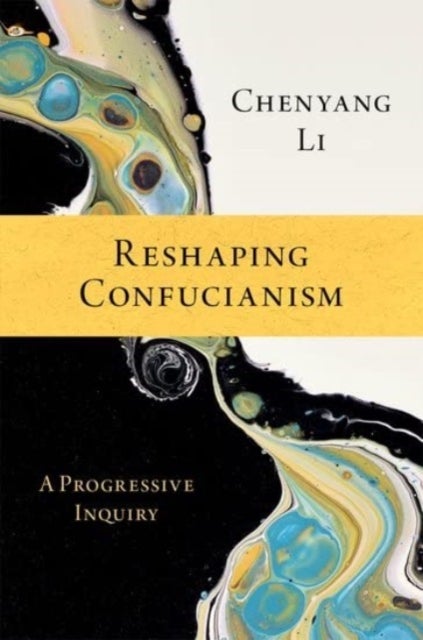 Reshaping Confucianism - A Progressive Inquiry