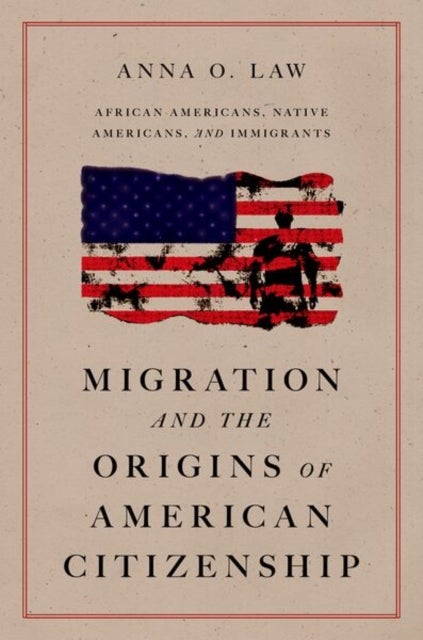 Migration and the Origins of American Citizenship - African Americans, Native Americans, and Immigrants