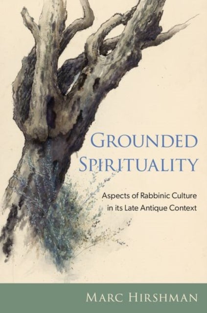 Grounded Spirituality - Aspects of Rabbinic Culture in its Late Antique Context