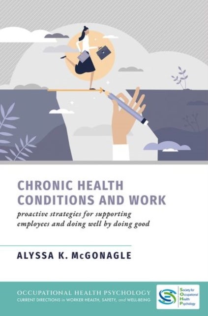 Chronic Health Conditions and Work - Proactive Strategies for Supporting Employees and Doing Well by Doing Good