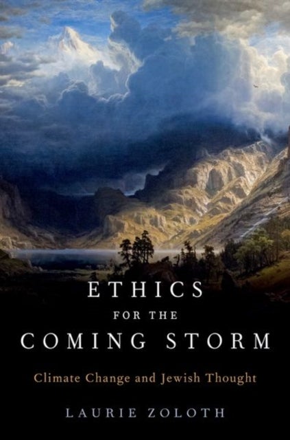 Ethics for the Coming Storm - Climate Change and Jewish Thought