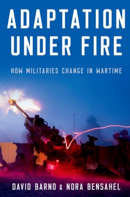 Adaptation under Fire - How Militaries Change in Wartime