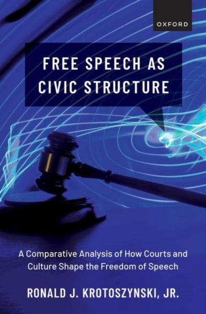 Free Speech as Civic Structure - A Comparative Analysis of How Courts and Culture Shape the Freedom of Speech