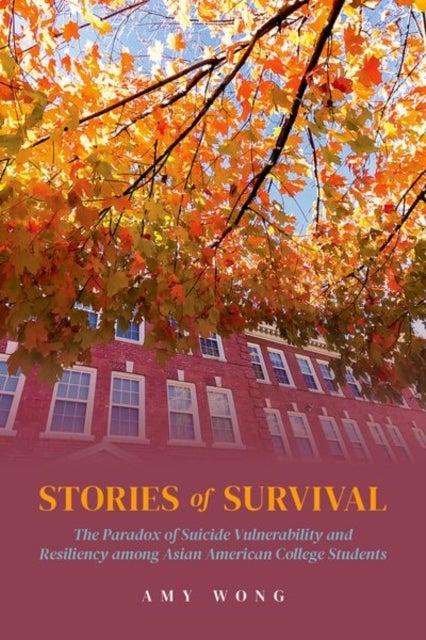 Stories of Survival - The Paradox of Suicide Vulnerability and Resiliency among Asian American College Students