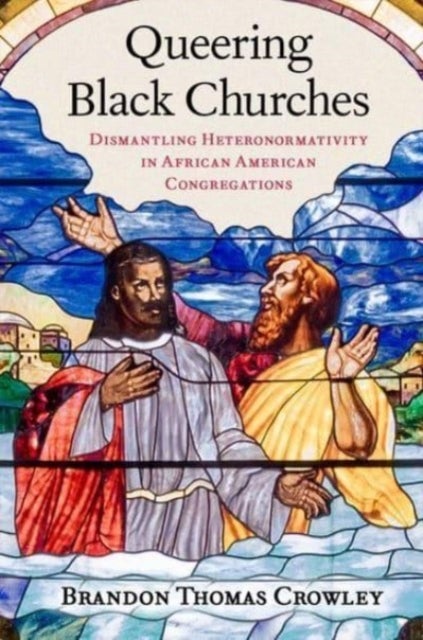 Queering Black Churches - Dismantling Heteronormativity in African American Congregations