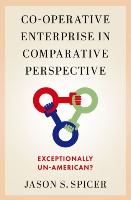 Co-operative Enterprise in Comparative Perspective - Exceptionally Un-American?