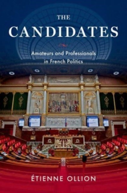 The Candidates - Amateurs and Professionals in French Politics