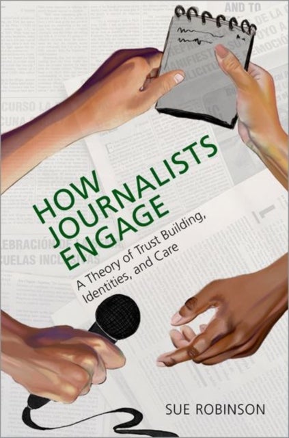 How Journalists Engage - A Theory of Trust Building, Identities, and Care