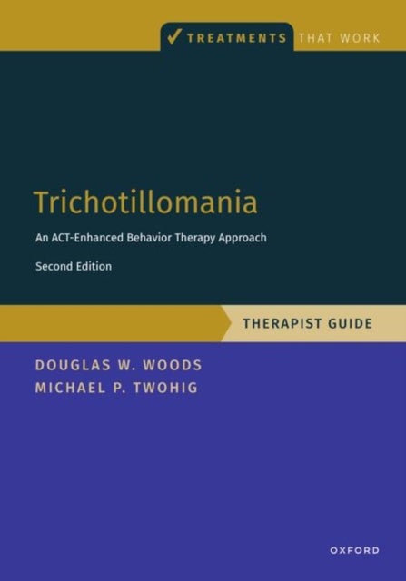 Trichotillomania: Therapist Guide - An ACT-enhanced Behavior Therapy Approach Therapist Guide
