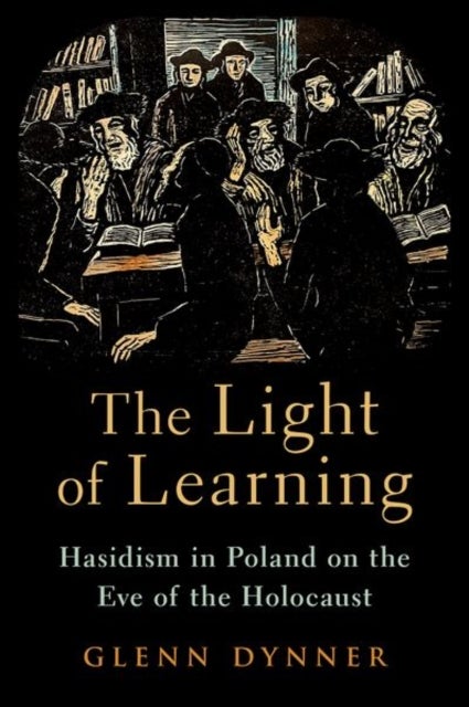 The Light of Learning - Hasidism in Poland on the Eve of the Holocaust