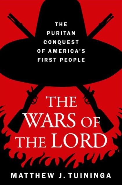 The Wars of the Lord - The Puritan Conquest of America's First People