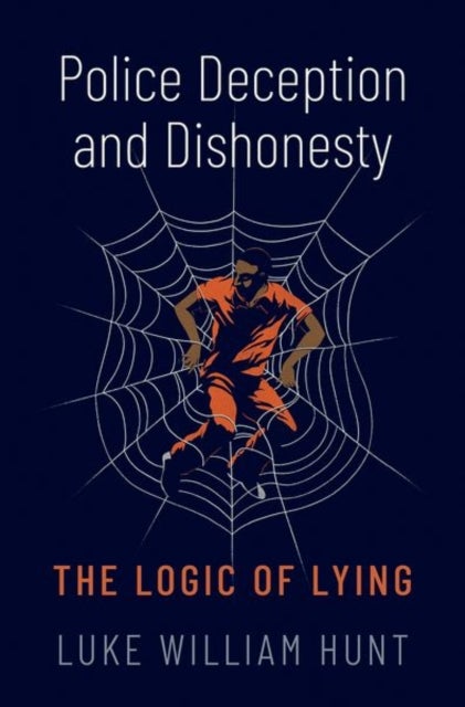 Police Deception and Dishonesty - The Logic of Lying