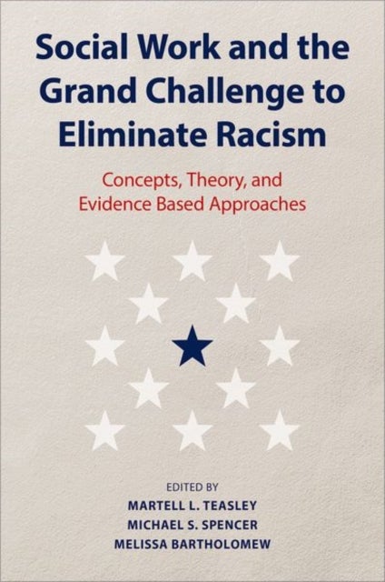 Social Work and the Grand Challenge to Eliminate Racism - Concepts, Theory, and Evidence Based Approaches