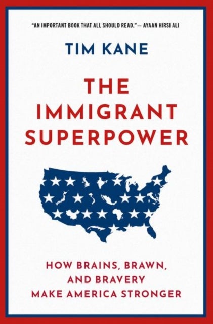 The Immigrant Superpower - How Brains, Brawn, and Bravery Make America Stronger