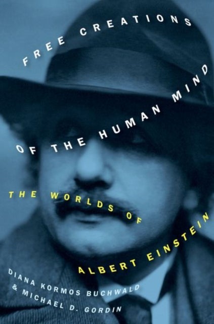 Free Creations of the Human Mind - The Worlds of Albert Einstein