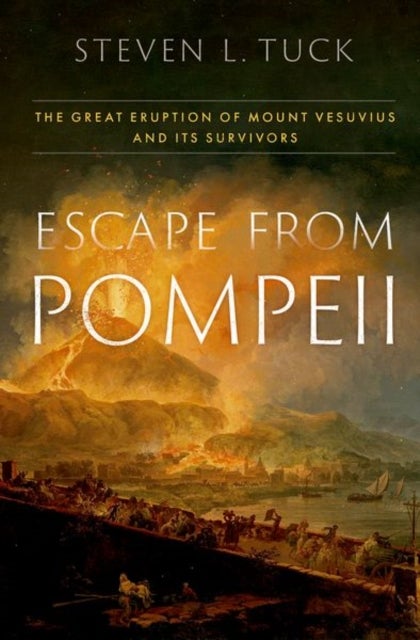 Escape from Pompeii - The Great Eruption of Mount Vesuvius and Its Survivors