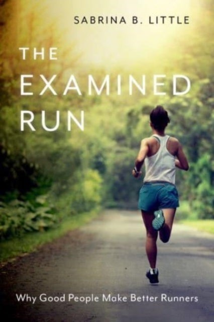 The Examined Run - Why Good People Make Better Runners