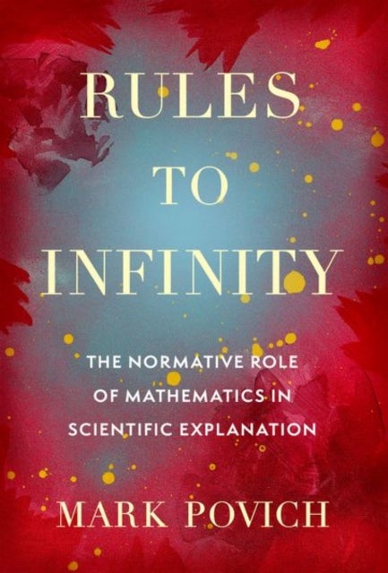 Rules to Infinity - The Normative Role of Mathematics in Scientific Explanation