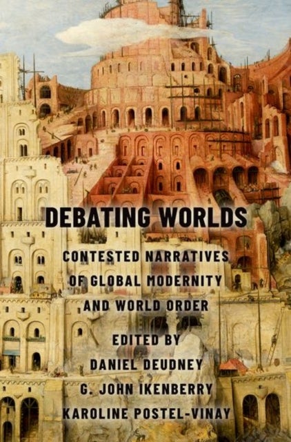 Debating Worlds - Contested Narratives of Global Modernity and World Order
