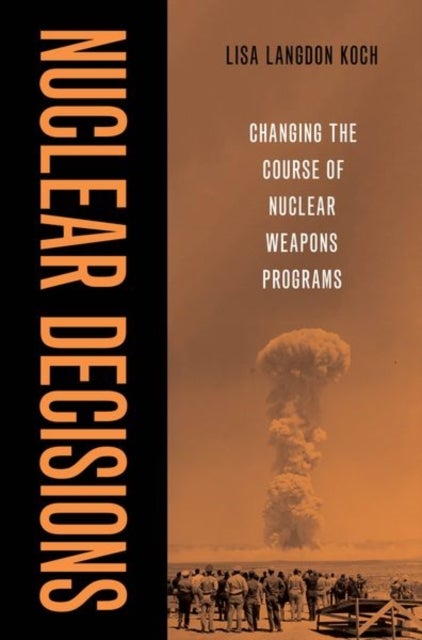 Nuclear Decisions - Changing the Course of Nuclear Weapons Programs