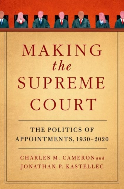 Making the Supreme Court - The Politics of Appointments, 1930-2020