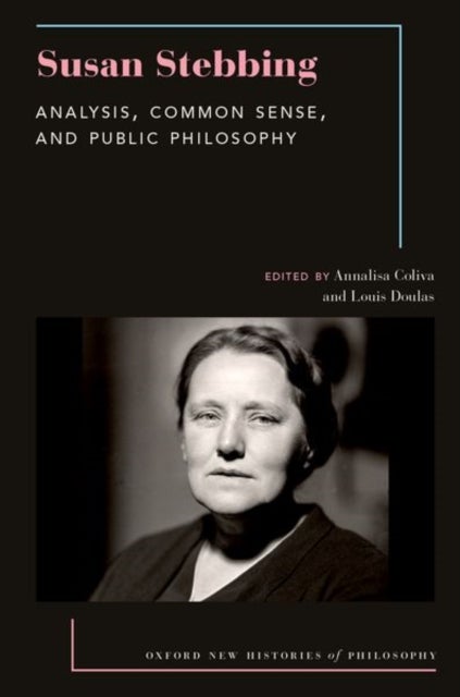 Susan Stebbing - Analysis, Common Sense, and Public Philosophy