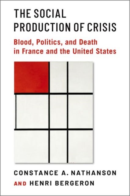 The Social Production of Crisis - Blood, Politics, and Death in France and the United States