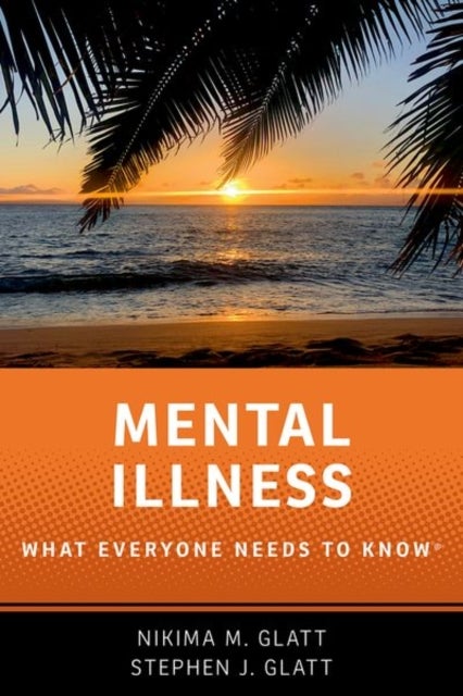 Mental Illness - What Everyone Needs to Know®