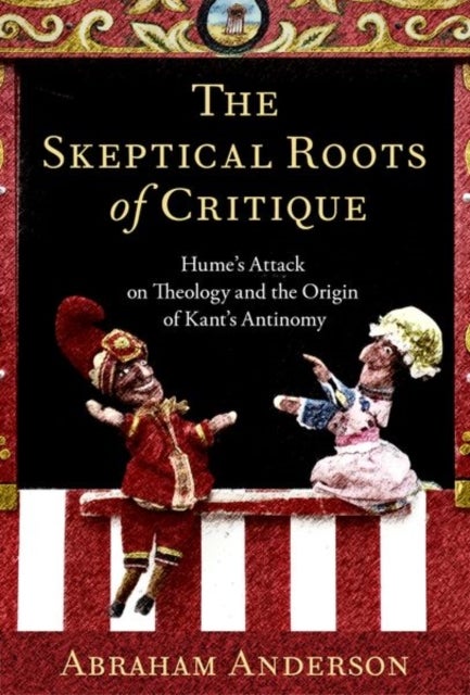 The Skeptical Roots of Critique - Hume's Attack on Theology and the Origin of Kant's Antinomy