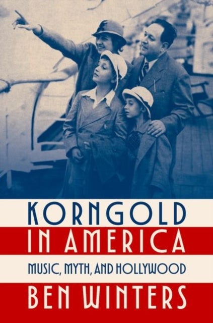 Korngold in America - Music, Myth, and Hollywood