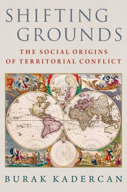 Shifting Grounds - The Social Origins of Territorial Conflict