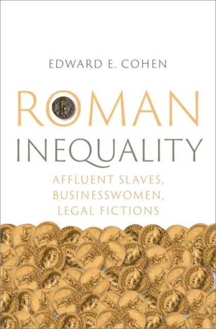 Roman Inequality - Affluent Slaves, Businesswomen, Legal Fictions