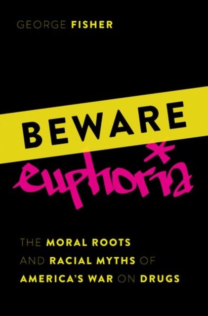 Beware Euphoria - The Moral Roots and Racial Myths of America's War on Drugs