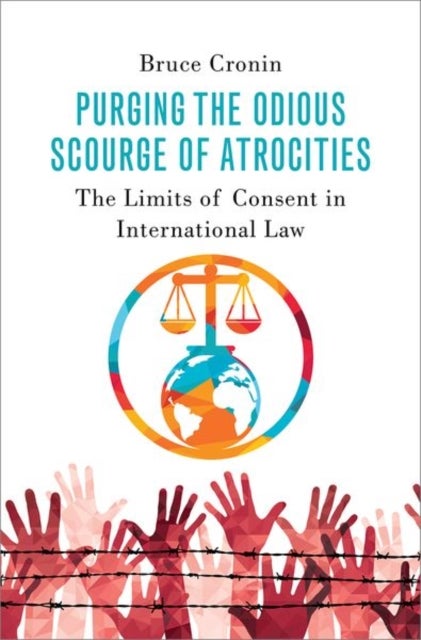 Purging the Odious Scourge of Atrocities - The Limits of Consent in International Law