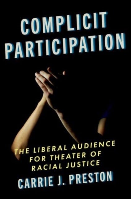 Complicit Participation - The Liberal Audience for Theater of Racial Justice