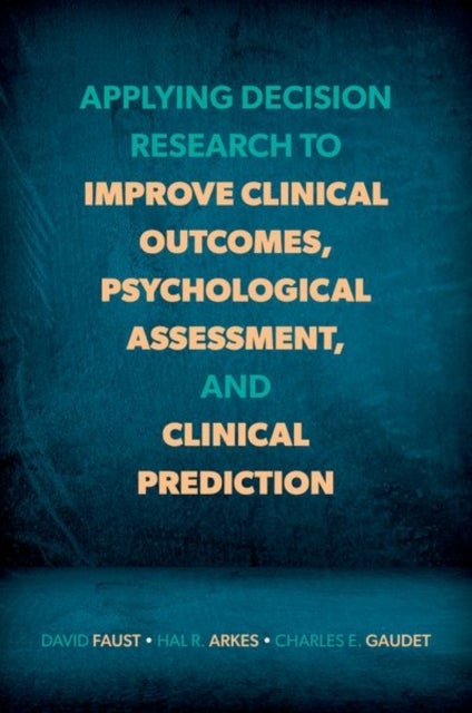 Applying Decision Research to Improve Clinical Outcomes, Psychological Assessment, and Clinical Pred