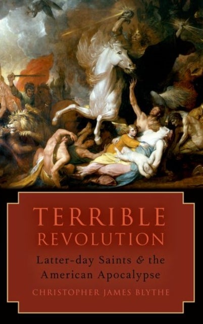 Terrible Revolution - Latter-day Saints and the American Apocalypse