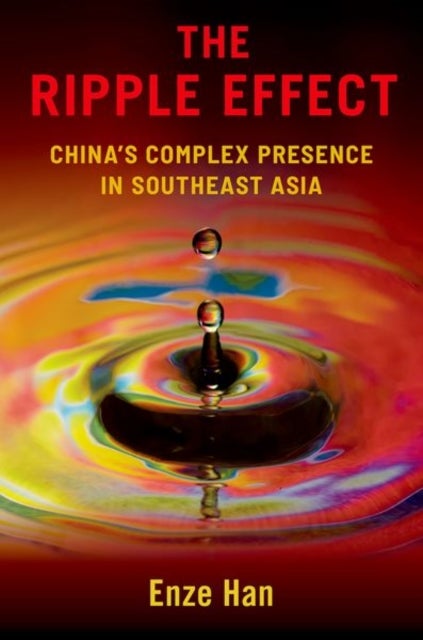 The Ripple Effect - China's Complex Presence in Southeast Asia
