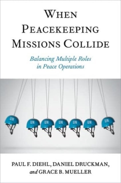 When Peacekeeping Missions Collide - Balancing Multiple Roles in Peace Operations