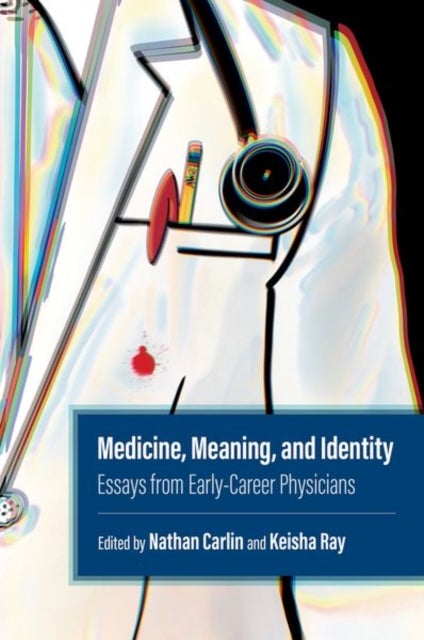 Medicine, Meaning, and Identity - Essays from Early-Career Physicians
