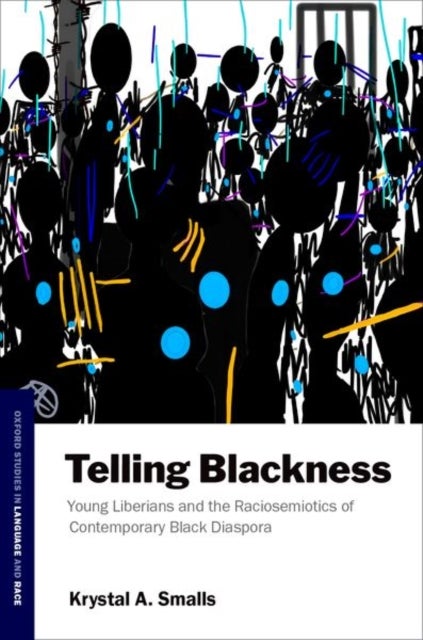 Telling Blackness - Young Liberians and the Raciosemiotics of Contemporary Black Diaspora