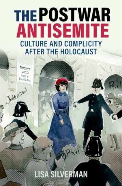The Postwar Antisemite - Culture and Complicity after the Holocaust