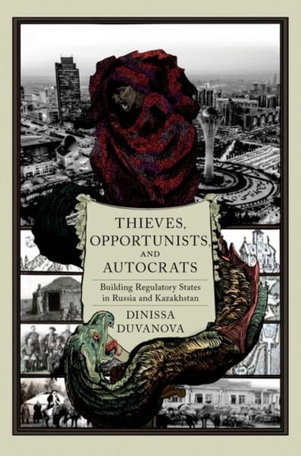 Thieves, Opportunists, and Autocrats - Building Regulatory States in Russia and Kazakhstan