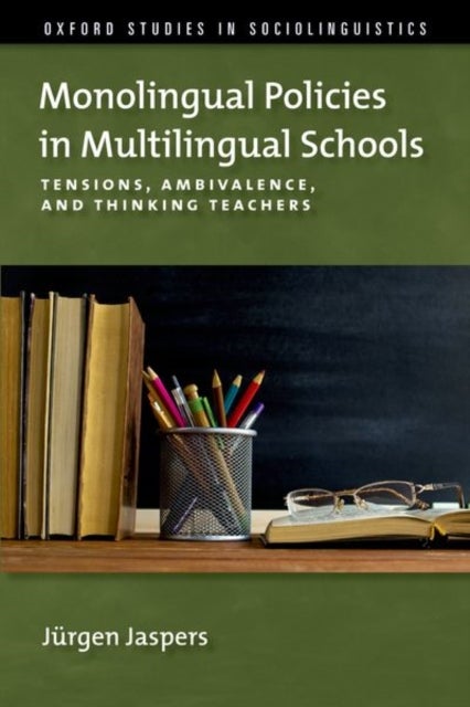 Monolingual Policies in Multilingual Schools - Tensions, Ambivalence, and Thinking Teachers