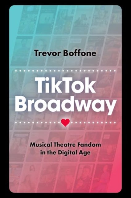 TikTok Broadway - Musical Theatre Fandom in the Digital Age