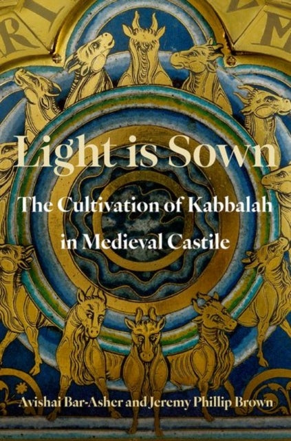 Light is Sown - The Cultivation of Kabbalah in Medieval Castile