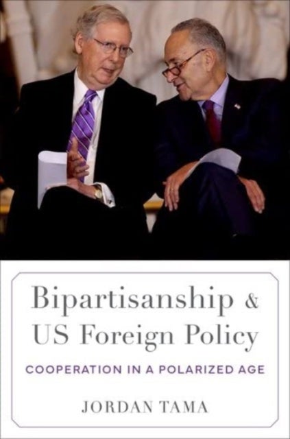 Bipartisanship and US Foreign Policy - Cooperation in a Polarized Age