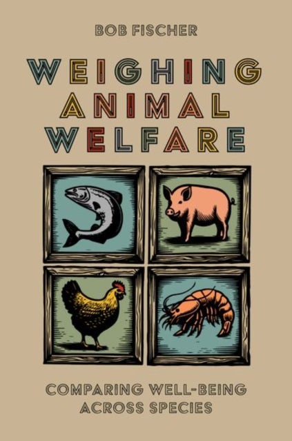 Weighing Animal Welfare - Comparing Well-Being Across Species