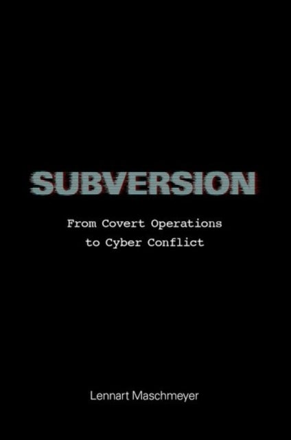 Subversion - From Covert Operations to Cyber Conflict