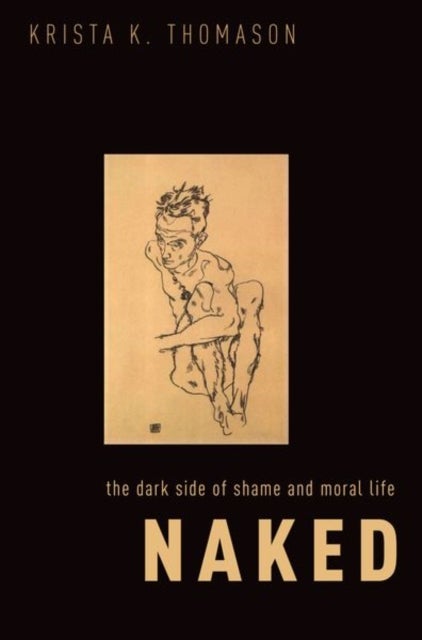 Naked - The Dark Side of Shame and Moral Life